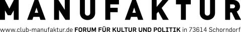 Logo Club Manufaktur besteht aus dem Wort "Manufaktur" und der Unterschrift "www.club-manufaktur.de Forum für Kultur und Politik in 73614 Schorndorf"